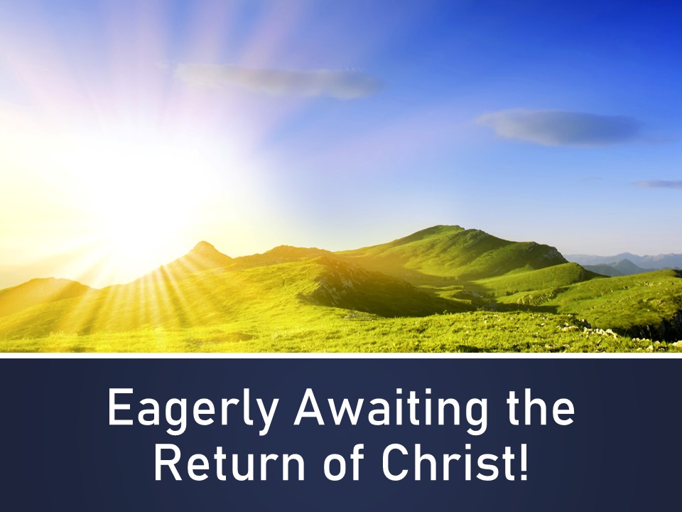 Eagerly Awaiting the Return of Christ